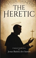 The Heretic: A Satirical Catholic Story B0GV7XPBFR Book Cover