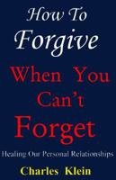 How to Forgive When You Can't Forget 0425160041 Book Cover