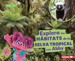 Explora los hábitats de la selva tropical con Abby (Explore Rain Forest Habitats with Abby) (Hábitats de Sesame Street ® (Sesame Street ® Habitats)) (Spanish Edition) B0FCDRC6BN Book Cover