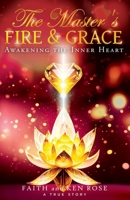 The Master's Fire & Grace: Awakening the Inner Heart (Let Destiny Find You) 1737911442 Book Cover