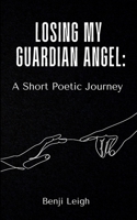 Losing My Guardian Angel: A Short Poetic Journey 9358735163 Book Cover