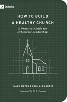 How to Build a Healthy Church: A Practical Guide for Deliberate Leadership 1433575779 Book Cover