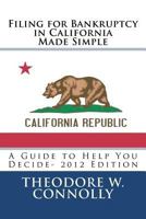 Filing for Bankruptcy in California Made Simple: A Guide to Help You Decide 1469939797 Book Cover