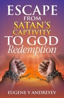 Escape From Satan's Captivity to God: Redemption B0DZ839KFQ Book Cover