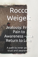 Jealousy: From Pain to Awareness – The Return to Love: A path to inner peace, trust and awareness B0FWC2MFHJ Book Cover