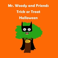 Mr. Woody and Friends: "Trick or Treat Halloween": Children's, kids, toddlers book ages 1-10, fun, easy reading, colorful pages, Trick or Treat Halloween 1092872477 Book Cover