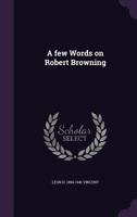 A Few Words on Robert Browning 1356830838 Book Cover