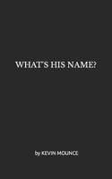 What's His Name? B0BPGMWWR7 Book Cover