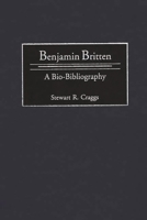Benjamin Britten: A Bio-Bibliography (Bio-Bibliographies in Music) 031329531X Book Cover