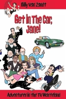 Get in the Car, Jane! : Adventures in the TV Wasteland 1734401710 Book Cover
