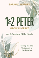 1&2 Peter: Grow in Grace (Seeing the Old Testament in the Epistles Bible Studies) 1960793349 Book Cover
