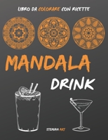 Mandala Drink libro da colorare: Un antistress per gli amanti delle feste con ricette facili e veloci dei drink più famosi B08VCJ4VPC Book Cover