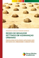 REDES DE BEHAVIOR SETTINGS EM VIZINHANÇAS URBANAS: PSICOLOGIA ECOLÓGICA APLICADA AOS ESTUDOS DE URBANISMO COMUNITÁRIO 3841716520 Book Cover