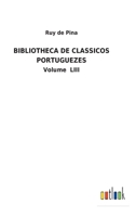 Bibliotheca de Classicos Portuguezes: Volume LIII 3752492961 Book Cover