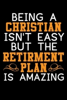 Being A Christian Isn't Easy But The Retirement Plan Is Amazing: 100 Page Christian Notebook For Church Or Bible Study With Specific Sections For Jotting Down Notes. 6x9 With Glossy Cover Finish 1088723845 Book Cover