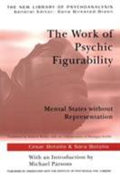 The Work of Psychic Figurability: Mental States Without Representation (New Library of Psychoanalysis) 1583918159 Book Cover