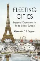 Fleeting Cities: Imperial Expositions in Fin-de-Sicle Europe 0230221645 Book Cover