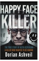 Happy Face Killer: The True Story of Keith Jesperson – A Killer Who Wanted to Be Known 1300282207 Book Cover