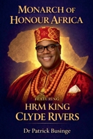 Monarch of Honour Africa: HRG King Clyde Rivers (The Africa We Honour) B0GTWHX1XC Book Cover
