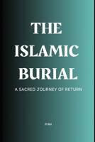 The Islamic Burial: A Sacred Journey of Return B0F47WK3LT Book Cover