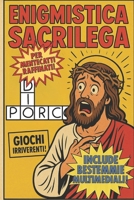 Enigmistica Sacrilega per Mentecatti Raffinati: Un Viaggio nell'Enigmistica Blasfema: Giochi Irriverenti e Bestemmie Multimediali! B0FQ3QKJBY Book Cover