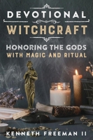 Devotional Witchcraft: Honoring the Gods with Magic & Ritual 0738783684 Book Cover
