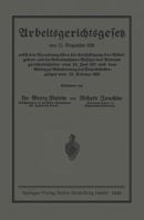 Arbeitsgerichtsgesetz: Vom 23. Dezember 1926. Nebst Der Verordnung Uber Die Entschadigung Der Arbeitgeber- Und Der Arbeitnehmer-Beisitzer Der Arbeitsgerichtsbehorden Vom 24. Juni 1927 Und Dem Gesetz Z 366227860X Book Cover