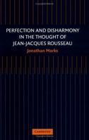 Perfection and Disharmony in the Thought of Jean-Jacques Rousseau 0521174228 Book Cover