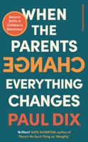 When the Parents Change, Everything Changes: Seismic Shifts in Children's Behaviour 152990014X Book Cover