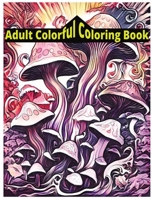 Adult Colorful Coloring Book B0CDZ5LB37 Book Cover