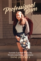 PROFESSIONAL BUM: Lessons Learned From My Twentysomething Adventures B0DRTMZW94 Book Cover