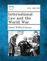 International Law and the World War (Contributions to International Law and Diplomacy.) 1287348270 Book Cover