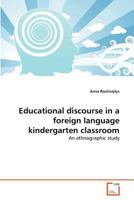 Educational discourse in a foreign language kindergarten classroom: An ethnographic study 3639379160 Book Cover