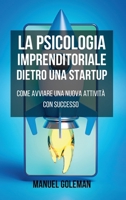 La Psicologia Imprenditoriale dietro una Startup: Come avviare una nuova attività con successo B0CS39DWP2 Book Cover