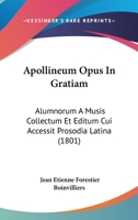 Apollineum Opus In Gratiam: Alumnorum A Musis Collectum Et Editum Cui Accessit Prosodia Latina (1801) 1160791260 Book Cover