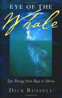 Eye of the Whale: Epic Passage from Baja to Siberia 0684866080 Book Cover