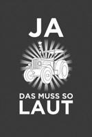 Ja, das muss so laut Traktor: Liniertes DinA 5 Notizbuch f�r Traktor Fans und Farmer Landwirt Notizheft 1078398739 Book Cover