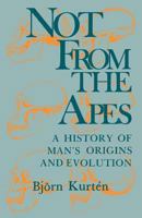 Not from the Apes: A History of Man's Origin and Evolution 0394471237 Book Cover