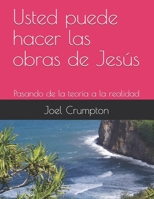 Usted puede hacer las obras de Jesús: Pasando de la teoría a la realidad B097X7M9W3 Book Cover