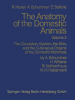 Anatomy of the Domestic Animals Volume 3: The Circulatory System: The Skin and the Cutaneous Organs of the Domestic Mammals 0387911936 Book Cover