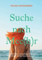 Suche nach Mee(h)r: Lebenskrisen, Liebeschaos und dem Mut immer wieder neu anzufangen (German Edition) 3695101350 Book Cover