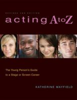 Acting A to Z: The Young Person's Guide to a Stage or Screen Career 0823087972 Book Cover