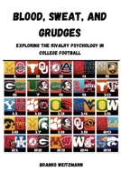 Blood, Sweat, and Grudges: Exploring the Rivalry Psychology in College Football 1326788949 Book Cover