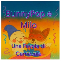 BUNNYPOP E MILO UNA FAVOLA DI CARNEVALE (Italian Edition) B0GL6X4PK8 Book Cover