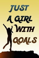 Just A Girl With Goals: Notebook and Journal For the Unstoppable Female B084WGRSMC Book Cover