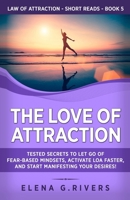 The Love of Attraction: Tested Secrets to Let Go of Fear-Based Mindsets, Activate LOA Faster, and Start Manifesting Your Desires! B08QRKV7BN Book Cover