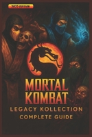 Complete Guide & Walkthrough for Mortal Kombat: Legacy Kollection – Ultimate 2025 Edition Full Gameplay Strategies, Combos, Fatalities, Secrets, and Museum Features Explained B0FVGJWDTM Book Cover