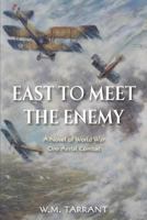 East to Meet the Enemy: A Novel of World War One Aerial Combat 155571868X Book Cover