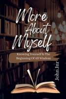 More about Myself: Knowing Yourself Is the Beginning of All Wisdom B0BQ9HN8ZH Book Cover