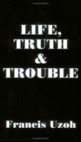 Life, Truth and Trouble 142591375X Book Cover